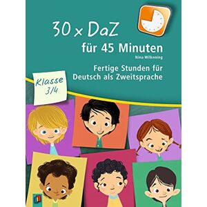 Wilkening, Nina 30 x DaZ für 45 Minuten Klasse 3/4: Fertige Stunden für Deutsch als Zweitsprache Wilkening, Nina 30 x DaZ für 45 Minuten Klasse 3/4: Fertige Stunden für Deutsch als Zweitsprache