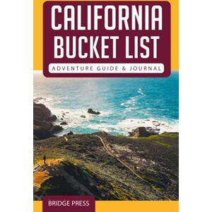 Bridge Press California Bucket List Adventure Guide & Journal: Explore 50 Natural Wonders You Must See & Log Your Experience! Bridge Press California Bucket List Adventure Guide & Journal: Explore 50 Natural Wonders You Must See & Log Your Experience!