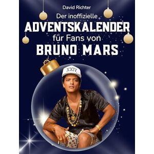Richter, David Der inoffizielle Adventskalender für Fans von Bruno Mars: 24 Tage mit deinem Star bis Weihnachten. Fanbuch und Biografie in einem. Das ideale Geschenkt für alle Fans. Richter, David Der inoffizielle Adventskalender für Fans von Bruno Mars: 24 Tage mit deinem Star bis Weihnachten. Fanbuch und Biografie in einem. Das ideale Geschenkt für alle Fans.