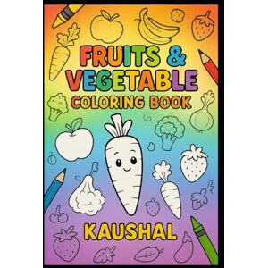 Jaiswal, Mr. Kaushal Kumar Fun Fruits & Vegetables Coloring Book for Kids: 45+ Pages of Fresh Produce Art for Creative Learning & Entertainment Jaiswal, Mr. Kaushal Kumar Fun Fruits & Vegetables Coloring Book for Kids: 45+ Pages of Fresh Produce Art for Creative Learning & Entertainment