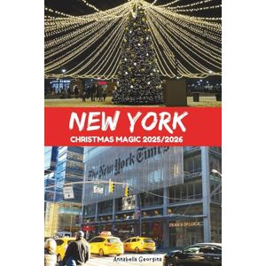 Georgina, Annabella New York Christmas Magic 2025/2026: The Complete Guide to Planning Your Perfect Vacation Amidst Dazzling Lights, Festive Markets and Holiday Traditions Georgina, Annabella New York Christmas Magic 2025/2026: The Complete Guide to Planning Your Perfect Vacation Amidst Dazzling Lights, Festive Markets and Holiday Traditions