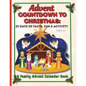 Dennis, K L Advent Countdown to Christmas: 25 Days of Faith, Fun & Activity Dennis, K L Advent Countdown to Christmas: 25 Days of Faith, Fun & Activity