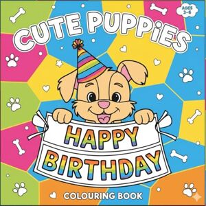 Johns, Leonard Cute Puppies Colouring Book Happy Birthday Edition Johns, Leonard Cute Puppies Colouring Book Happy Birthday Edition