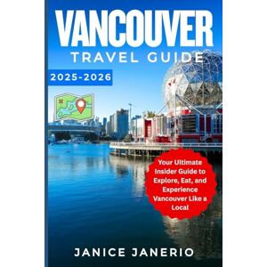 Janerio, Janice VANCOUVER TRAVEL GUIDE 2025-2026: Your Ultimate Insider Guide to Explore, Eat, and Experience Vancouver Like a Local Janerio, Janice VANCOUVER TRAVEL GUIDE 2025-2026: Your Ultimate Insider Guide to Explore, Eat, and Experience Vancouver Like a Local