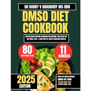 Bradbury Ms Rdn, Dr Bobby V DMSO DIET COOKBOOK 2025: Sulfur-Based Healing Cookbook for Natural Pain Relief 80-Day Meal Plan + 2,500 Days of Health-Boosting Recipes (Dr. Bradbury’s Signature Cookbook Series) Bradbury Ms Rdn, Dr Bobby V DMSO DIET COOKBOOK 2025: Sulfur-Based Healing Cookbook for Natural Pain Relief 80-Day Meal Plan + 2,500 Days of Health-Boosting Recipes (Dr. Bradbury’s Signature Cookbook Series)