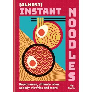 Martin, Lily (Almost) Instant Noodles: Quick & Easy Recipes to Take Your Noodles to the Next Level Martin, Lily (Almost) Instant Noodles: Quick & Easy Recipes to Take Your Noodles to the Next Level