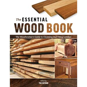 The Essential Wood Book: The Woodworker’s Guide to Choosing and Using Lumber The Essential Wood Book: The Woodworker’s Guide to Choosing and Using Lumber