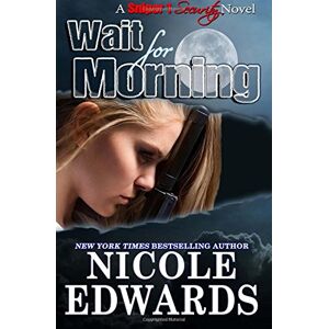 Edwards, Nicole Wait for Morning: Volume 1 (Sniper 1 Security) Edwards, Nicole Wait for Morning: Volume 1 (Sniper 1 Security)