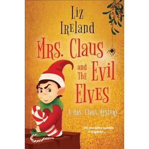 Ireland, Liz Mrs. Claus and the Evil Elves: 3 (A Mrs. Claus Mystery (#3)) Ireland, Liz Mrs. Claus and the Evil Elves: 3 (A Mrs. Claus Mystery (#3))