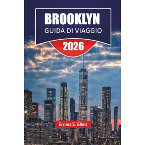 Ellett, Ernest S. BROOKLYN GUIDA DI VIAGGIO 2026: Ponti iconici, passeggiate nel quartiere, ristoranti locali, spazi artistici e consigli di viaggio per esplorare il quartiere creativo di New York Ellett, Ernest S. BROOKLYN GUIDA DI VIAGGIO 2026: Ponti iconici, passeggiate nel quartiere, ristoranti locali, spazi artistici e consigli di viaggio per esplorare il quartiere creativo di New York
