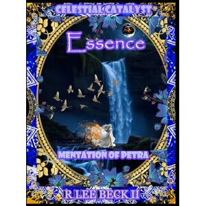 Lee Celestial Catalyst: Essence, Mentation of Petra Lee Celestial Catalyst: Essence, Mentation of Petra