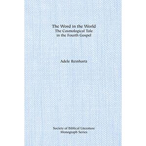 Reinhartz, Adele The Word in the World: The Cosmological Tale in the Fourth Gospel: no. 45 (The Society of Biblical Literature monograph series) Reinhartz, Adele The Word in the World: The Cosmological Tale in the Fourth Gospel: no. 45 (The Society of Biblical Literature monograph series)