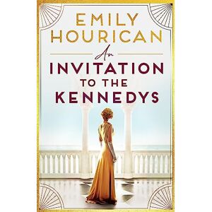 Hourican, Emily An Invitation to the Kennedys: Captivating pre-WW2 historical fiction about high society, forbidden love and a world on the cusp of change, inspired by real events Hourican, Emily An Invitation to the Kennedys: Captivating pre-WW2 historical fiction about high society, forbidden love and a world on the cusp of change, inspired by real events