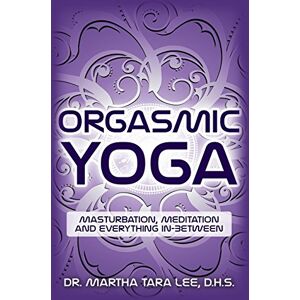 Lee Orgasmic Yoga: Masturbation, Meditation and Everything In-Between Lee Orgasmic Yoga: Masturbation, Meditation and Everything In-Between