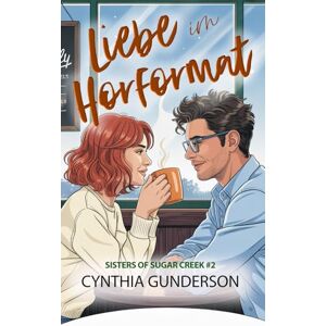 Gunderson, Cynthia Liebe im Hörformat: Eine saubere Feiertagsromanze in einer Kleinstadt – verknallt in die Lehrerin, erzwungene Nähe (Sisters of Sugar Creek) Gunderson, Cynthia Liebe im Hörformat: Eine saubere Feiertagsromanze in einer Kleinstadt – verknallt in die Lehrerin, erzwungene Nähe (Sisters of Sugar Creek)