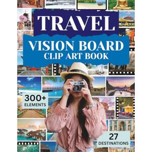 Arts, S.W. Travel Vision Board Clip Art Book: Cut, Paste, and Design Your Dream Destinations (Mixed Media Collage Paper) Arts, S.W. Travel Vision Board Clip Art Book: Cut, Paste, and Design Your Dream Destinations (Mixed Media Collage Paper)