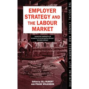 Employer Strategy And The Labour Market (Social Change And Economic Life Initiative) Employer Strategy And The Labour Market (Social Change And Economic Life Initiative)
