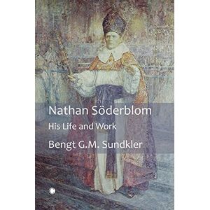 Sundkler, Bengt Nathan Söderblom: His Life and Work Sundkler, Bengt Nathan Söderblom: His Life and Work