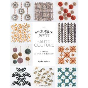 Sugiura, Kyoko Broderie perlée Haute-couture: 118 motifs au crochet de Lunéville et à l'aiguille Sugiura, Kyoko Broderie perlée Haute-couture: 118 motifs au crochet de Lunéville et à l'aiguille