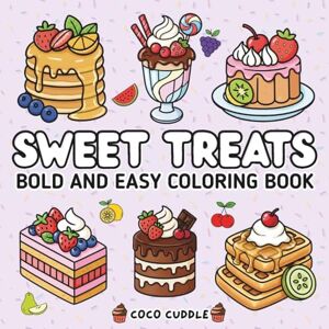 Cuddle, Coco Sweet Treats Coloring Book for Adults and Kids: Bold and Easy, Simple and Big Designs for Relaxation Featuring Cute Dessert, Cupcake, Donut, Ice-cream and Candy to Color Cuddle, Coco Sweet Treats Coloring Book for Adults and Kids: Bold and Easy, Simple and Big Designs for Relaxation Featuring Cute Dessert, Cupcake, Donut, Ice-cream and Candy to Color