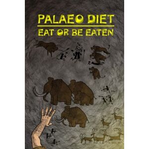 Wright, Nic Palaeo Diet: Eat or Be Eaten Wright, Nic Palaeo Diet: Eat or Be Eaten