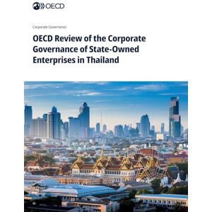 Oecd Review of the Corporate Governance of State-Owned Enterprises in Thailand Oecd Review of the Corporate Governance of State-Owned Enterprises in Thailand
