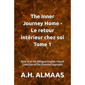 ALMAAS, A.H. The Inner Journey Home Le retour intérieur chez soi Tome 1: Book 15 of the Bilingual English-French Collection of the Diamond Approach: 18 ALMAAS, A.H. The Inner Journey Home Le retour intérieur chez soi Tome 1: Book 15 of the Bilingual English-French Collection of the Diamond Approach: 18