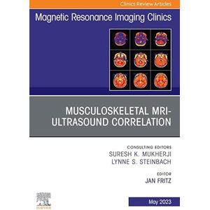 Elsevier Musculoskeletal MRI Ultrasound Correlation, An Issue of Magnetic Resonance Imaging Clinics of North America, E-Book (The Clinics: Radiology) Elsevier Musculoskeletal MRI Ultrasound Correlation, An Issue of Magnetic Resonance Imaging Clinics of North America, E-Book (The Clinics: Radiology)