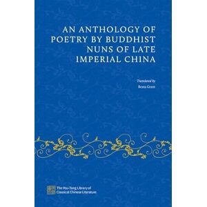 An Anthology of Poetry by Buddhist Nuns of Late Imperial China (The Hsu-Tang Library of Classical Chinese Literature) An Anthology of Poetry by Buddhist Nuns of Late Imperial China (The Hsu-Tang Library of Classical Chinese Literature)