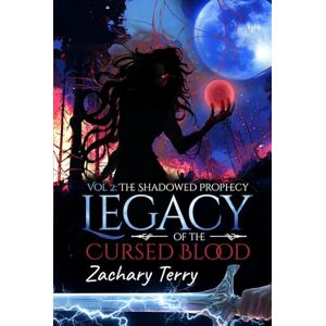 Terry, Zachary Legacy of the Cursed Blood Vol 2: The Shadowed Prophecy Terry, Zachary Legacy of the Cursed Blood Vol 2: The Shadowed Prophecy