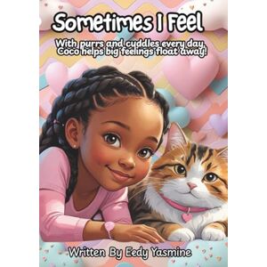 Ettienne, Mrs Eedy Yasmine Sometimes I feel: With purrs and cuddles every day, Coco helps big feelings float away! Ettienne, Mrs Eedy Yasmine Sometimes I feel: With purrs and cuddles every day, Coco helps big feelings float away!