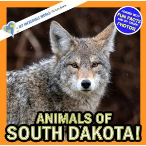Aicher, Hope Animals of South Dakota!: A My Incredible World Picture Book for Children (My Incredible World: Nature and Animal Picture Books for Children) Aicher, Hope Animals of South Dakota!: A My Incredible World Picture Book for Children (My Incredible World: Nature and Animal Picture Books for Children)