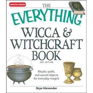 Alexander, Skye The Everything Wicca and Witchcraft Book: Rituals, spells, and sacred objects for everyday magick Alexander, Skye The Everything Wicca and Witchcraft Book: Rituals, spells, and sacred objects for everyday magick