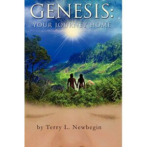 Newbegin, Terry L. Genesis: Your Journey Home Newbegin, Terry L. Genesis: Your Journey Home