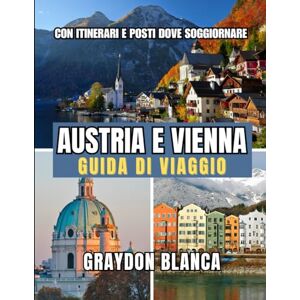 BLANCA, GRAYDON AUSTRIA E VIENNA GUIDA DI VIAGGIO 2025 BLANCA, GRAYDON AUSTRIA E VIENNA GUIDA DI VIAGGIO 2025