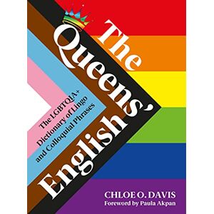 Davis, Chloe O. The Queens' English: The LGBTQIA+ Dictionary of Lingo and Colloquial Expressions Davis, Chloe O. The Queens' English: The LGBTQIA+ Dictionary of Lingo and Colloquial Expressions