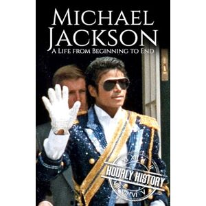 History, Hourly Michael Jackson: A Life from Beginning to End (Biographies of Musicians) History, Hourly Michael Jackson: A Life from Beginning to End (Biographies of Musicians)