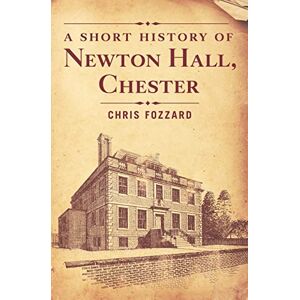 Fozzard, Chris A Short History of Newton Hall, Chester Fozzard, Chris A Short History of Newton Hall, Chester