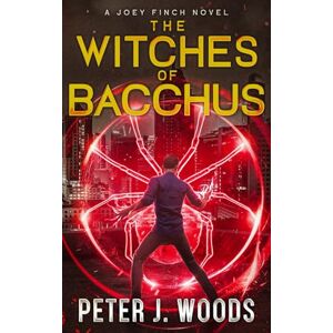 Woods, Peter J. The Witches of Bacchus: An Urban Fantasy Adventure (Joey Finch Book 4) (The Joey Finch Series) Woods, Peter J. The Witches of Bacchus: An Urban Fantasy Adventure (Joey Finch Book 4) (The Joey Finch Series)