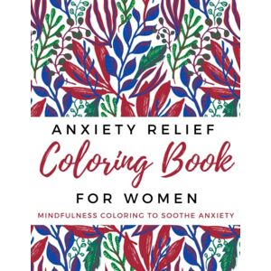 Fallows, Tabatha Anxiety Relief Coloring Book for Women: Mindfulness Adult Coloring Book for Women to Soothe Anxiety (Stress Relief Coloring Books) Fallows, Tabatha Anxiety Relief Coloring Book for Women: Mindfulness Adult Coloring Book for Women to Soothe Anxiety (Stress Relief Coloring Books)
