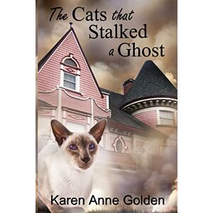 Golden, Karen Anne The Cats that Stalked a Ghost: Volume 6 (The Cats That Cozy Mystery) Golden, Karen Anne The Cats that Stalked a Ghost: Volume 6 (The Cats That Cozy Mystery)