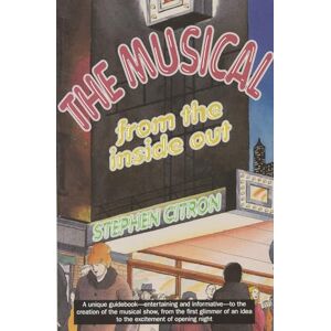 Citron, Stephen The Musical from the Inside Out Citron, Stephen The Musical from the Inside Out