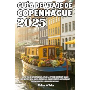 Wilder, Alden GUÍA DE VIAJE DE COPENHAGUE 2025: Guía de viaje de Copenhague 2025: Explore la capital de Dinamarca: lugares emblemáticos, joyas ocultas, cultura ... consejos prácticos para un viaje inolvidable Wilder, Alden GUÍA DE VIAJE DE COPENHAGUE 2025: Guía de viaje de Copenhague 2025: Explore la capital de Dinamarca: lugares emblemáticos, joyas ocultas, cultura ... consejos prácticos para un viaje inolvidable