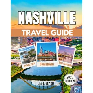 J. Beard, Dee Nashville Travel Guide 2026: Uncover the Essence of Music City – Explore Iconic Landmarks, Historic Bars, Chic Eateries, Vibrant Neighborhoods, and Hidden Gems J. Beard, Dee Nashville Travel Guide 2026: Uncover the Essence of Music City – Explore Iconic Landmarks, Historic Bars, Chic Eateries, Vibrant Neighborhoods, and Hidden Gems