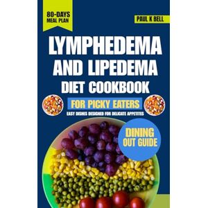 Bell, Paul K Lymphedema And Lipedema Diet Cookbook for Picky Eaters: Easy Dishes Designed for Delicate Appetites (The Bell Pantry Series) Bell, Paul K Lymphedema And Lipedema Diet Cookbook for Picky Eaters: Easy Dishes Designed for Delicate Appetites (The Bell Pantry Series)