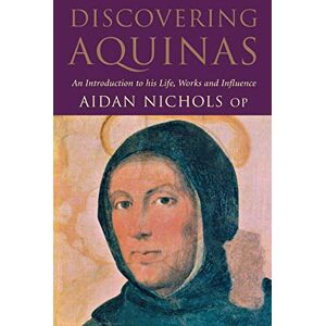 Nichols, Aidan Discovering Aquinas: An Introduction to His Life, Work and Influence Nichols, Aidan Discovering Aquinas: An Introduction to His Life, Work and Influence