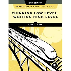 Randall Hyde Write Great Code, Volume 2, 2nd Edition: Thinking Low-Level, Writing High-Level Randall Hyde Write Great Code, Volume 2, 2nd Edition: Thinking Low-Level, Writing High-Level
