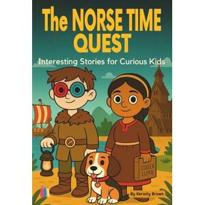 Brown, Keraity The Norse Time Quest: Interesting Stories for Curious Kids Brown, Keraity The Norse Time Quest: Interesting Stories for Curious Kids