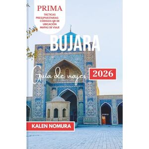 NOMURA, KALEN BUJARA Guía de viajes: Lugares históricos, tesoros culturales, calles atemporales, maravillas arquitectónicas, sabores locales NOMURA, KALEN BUJARA Guía de viajes: Lugares históricos, tesoros culturales, calles atemporales, maravillas arquitectónicas, sabores locales