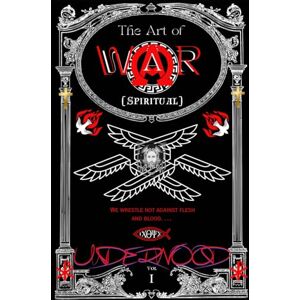 Underwood, Gregory THE ART OF WAR (SPIRITUAL.): An all purpose Blueprint to Master the Art of War against Satan and his Kingdom (SPIRITUAL WARFARE SERIES) Underwood, Gregory THE ART OF WAR (SPIRITUAL.): An all purpose Blueprint to Master the Art of War against Satan and his Kingdom (SPIRITUAL WARFARE SERIES)